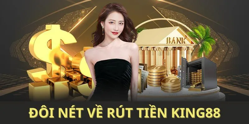 tổng quan về rút tiền king88