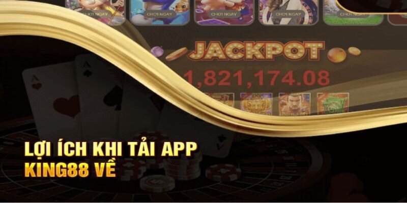 Lợi ích của hội viên khi tải app king88