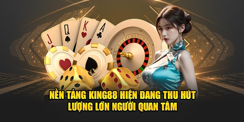 King88 nhà cái được các đại lý rất quan tâm